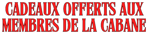 Cadeaux réservés aux membres de la cabane